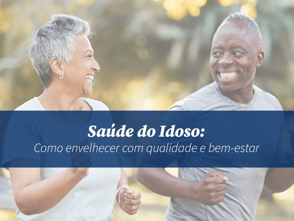 Saúde do Idoso: Como Envelhecer com Qualidade e Bem-Estar