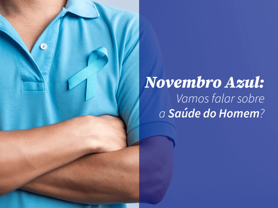 Novembro Azul: Vamos Falar Sobre a Saúde do Homem?